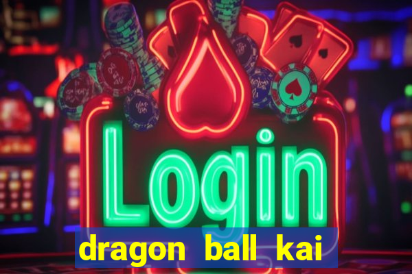 dragon ball kai legendado download